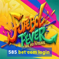 585 bet com login